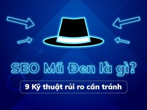 SEO mũ đen là gì? 9 kỹ thuật rủi ro cần tránh