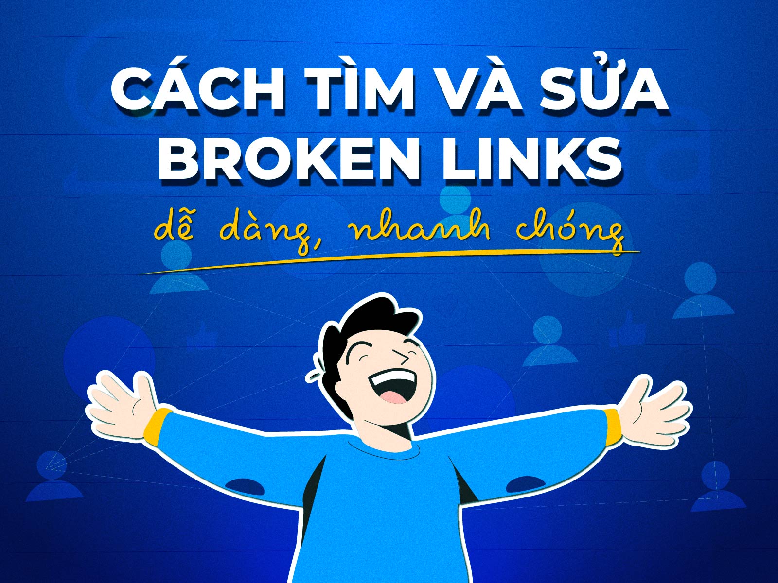 Cách tìm và sửa broken links dễ dàng, nhanh chóng 