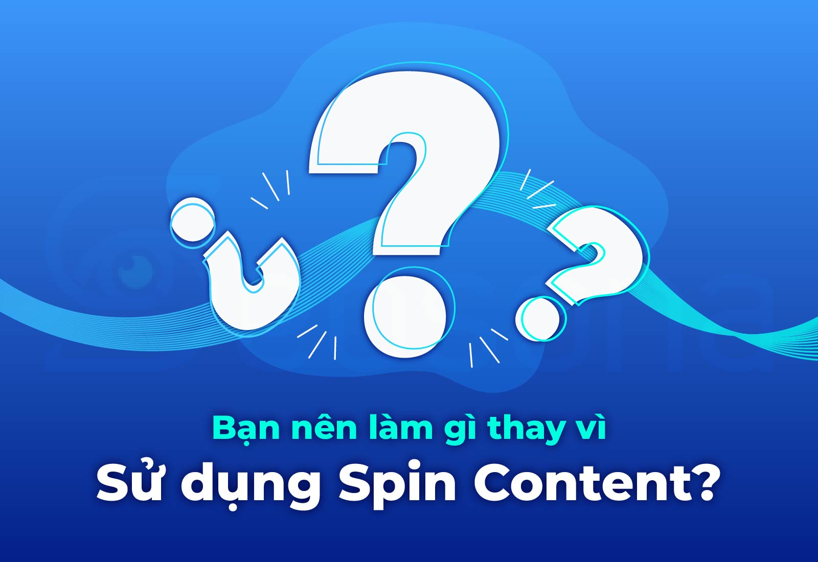 Spin Content là gì? Có nên sử dụng Spin Content hay không? 15 spin content