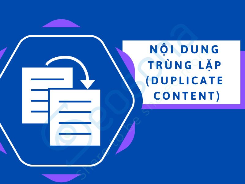 Duplicate content là gì? Nguyên nhân, ảnh hưởng & cách khắc phục
