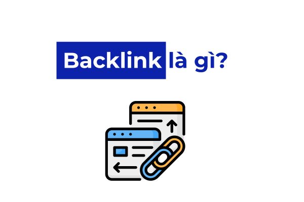 Backlink là gì? Cách xây dựng & tiêu chí chọn backlink chất lượng 2025