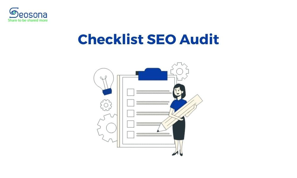SEO Audit là gì? Hướng dẫn Audit tổng thể website A - Z 68 Checklist SEO Audit website tổng thể
