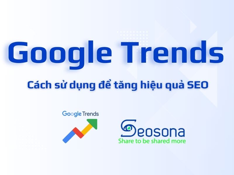 Google trends là gì? 7 Cách dùng giao diện mới hiệu quả