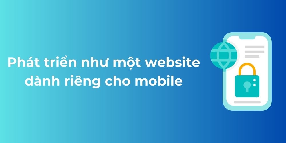 Subdomain là gì? Cách tạo Subdomain chỉ trong 5 phút 14 Phát triển như một website dành riêng cho mobile