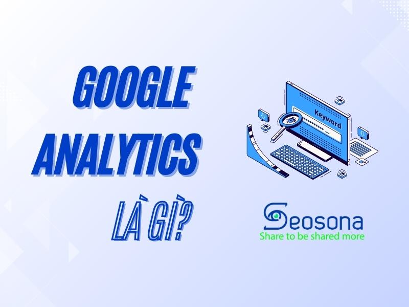 Google Analytics là gì? Hướng dẫn sử dụng Google Analytics đơn giản 28 google analytics là gì
