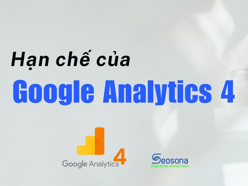 Google Analytics là gì? Hướng dẫn sử dụng Google Analytics đơn giản 37 hạn chế của google analytics