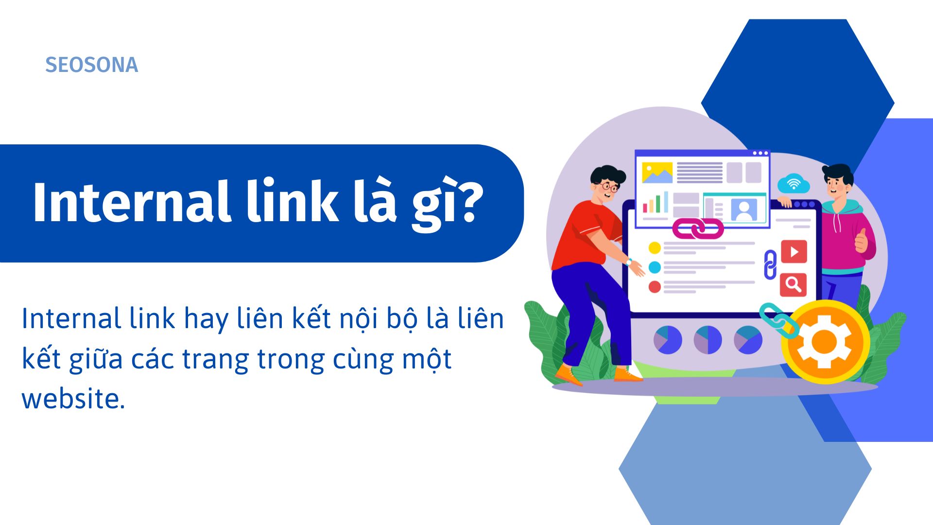 Internal link là gì? Cách xây dựng liên kết nội bộ chuẩn SEO 2025 24 Internal link là gì?